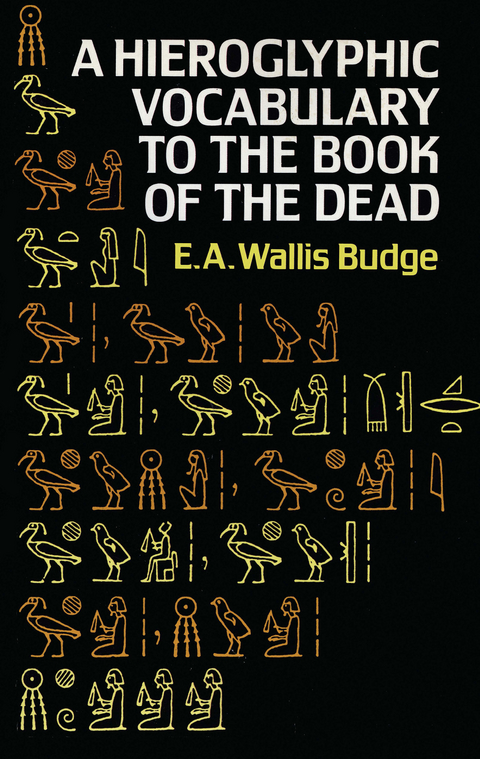 Hieroglyphic Vocabulary to the Book of the Dead -  E. A. Wallis Budge