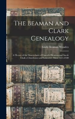 The Beaman and Clark Genealogy - Wooden Emily Beaman