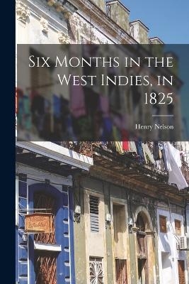 Six Months in the West Indies, in 1825 - Henry Nelson 1798-1843 Coleridge