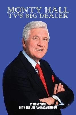 Monty Hall - TV's Big Dealer - Monty Hall, Bill Libby, Adam Nedeff