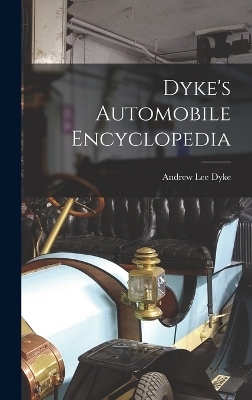 Dyke's Automobile Encyclopedia - Andrew Lee Dyke