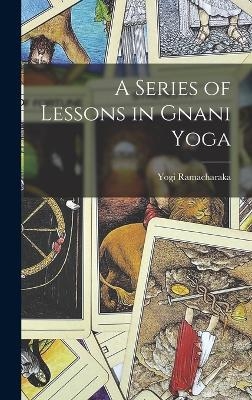 A Series of Lessons in Gnani Yoga - Yogi Ramacharaka