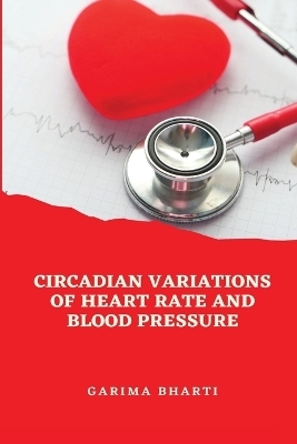 Circadian Variations of Heart Rate and Blood Pressure - Garima Bharti