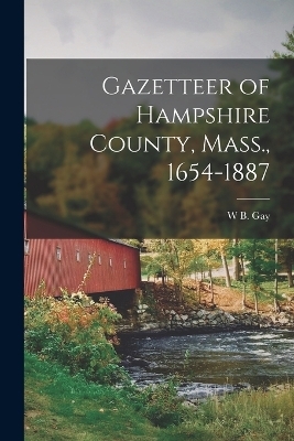 Gazetteer of Hampshire County, Mass., 1654-1887 - W B Gay