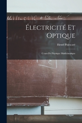 Électricité Et Optique - Henri Poincaré