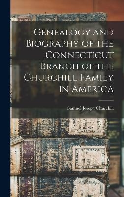 Genealogy and Biography of the Connecticut Branch of the Churchill Family in America - 