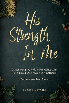 His Strength In Me - Lyndy Downs