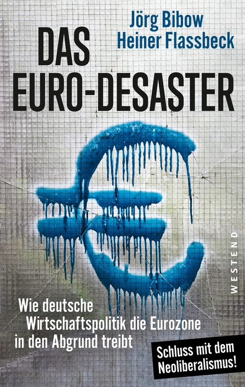 Das Euro-Desaster - Heiner Flassbeck, Jörg Bibow