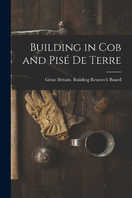 Building in Cob and Pisé de Terre - Great Britain Building Research Board