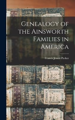 Genealogy of the Ainsworth Families in America - Francis Jewett Parker