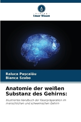 Anatomie der weißen Substanz des Gehirns - Raluca Pașcalău, Bianca Szabo