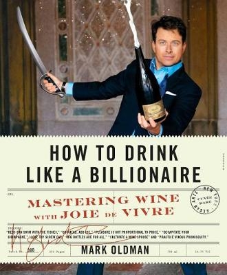 How to Drink Like a Billionaire -  Mark Oldman