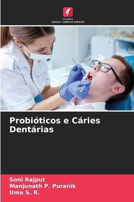 Probióticos e Cáries Dentárias - Soni Rajput, Manjunath P Puranik, Uma S R