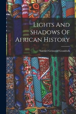 Lights And Shadows Of African History - Samuel Griswold Goodrich