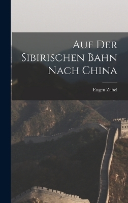 Auf der sibirischen Bahn nach China - Eugen Zabel