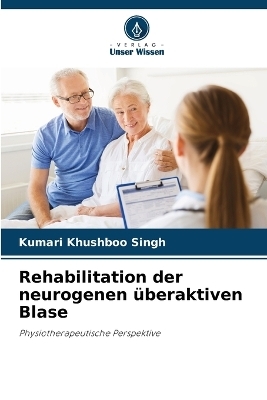 Rehabilitation der neurogenen �beraktiven Blase - Kumari Khushboo Singh, Jimshad T U, Anil T John