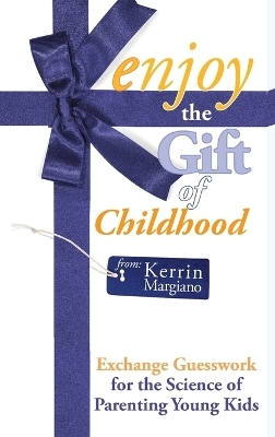 Enjoy the Gift of Childhood - Kerrin Margiano