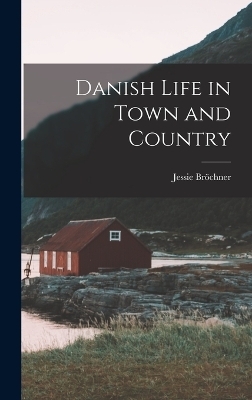 Danish Life in Town and Country - Jessie Bröchner