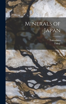 Minerals of Japan - Tsunashiro 1856-1920 Wada, Takuji 1870-1941 Ogawa