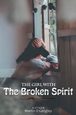 The Girl With The Broken Spirit - Martin D Gangley