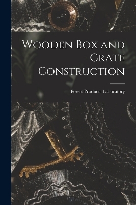 Wooden Box and Crate Construction - Forest Products Laboratory