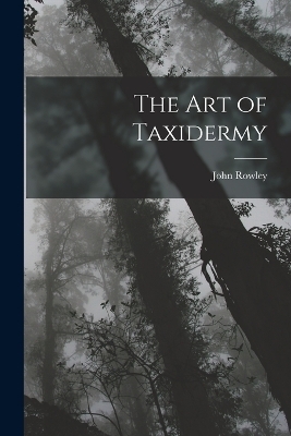 The Art of Taxidermy - John Rowley