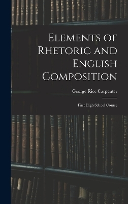 Elements of Rhetoric and English Composition - George Rice Carpenter