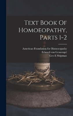 Text Book Of Homoeopathy, Parts 1-2 - Eduard Von Grauvogel