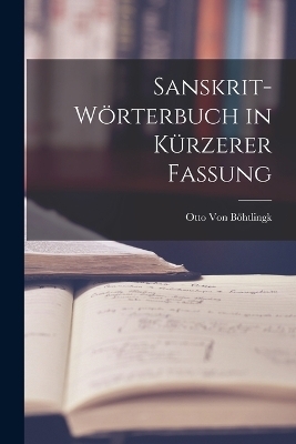 Sanskrit-Wörterbuch in kürzerer Fassung - Otto von Böhtlingk