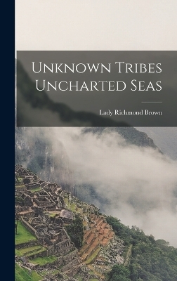 Unknown Tribes Uncharted Seas - Lady Richmond Brown