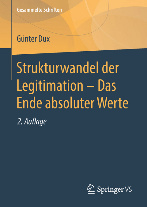 Strukturwandel der Legitimation – Das Ende absoluter Werte - Günter Dux