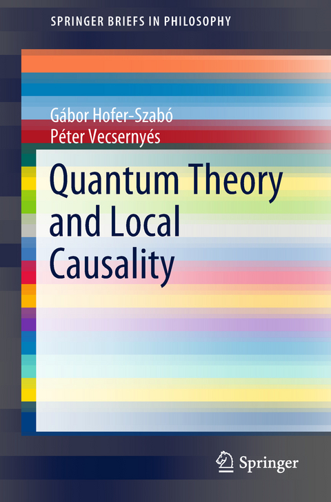 Quantum Theory and Local Causality - Gábor Hofer-Szabó, Péter Vecsernyés