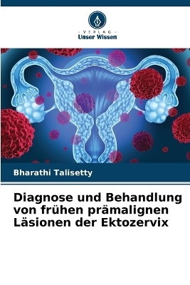 Diagnose und Behandlung von frühen prämalignen Läsionen der Ektozervix - Bharathi Talisetty