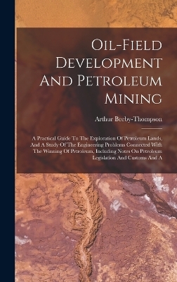 Oil-field Development And Petroleum Mining - Arthur Beeby-Thompson