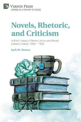 Novels, Rhetoric, and Criticism - Jack M Downs