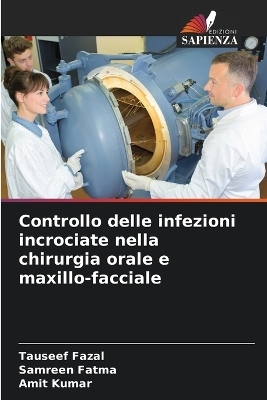 Controllo delle infezioni incrociate nella chirurgia orale e maxillo-facciale - Tauseef Fazal, Samreen Fatma, Amit Kumar