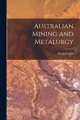 Australian Mining and Metalurgy - Donald Clark