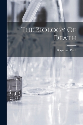 The Biology Of Death - Raymond Pearl