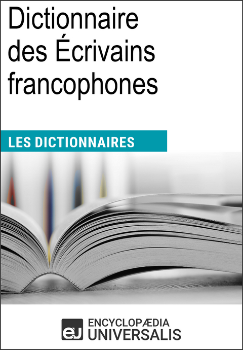 Dictionnaire des Écrivains francophones -  Encyclopaedia Universalis