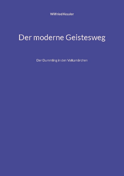 Der moderne Geistesweg - Wilfried Kessler