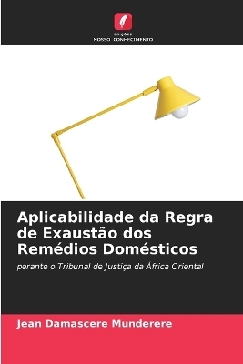 Aplicabilidade da Regra de Exaustão dos Remédios Domésticos - Jean Damascere Munderere