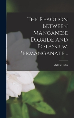 The Reaction Between Manganese Dioxide and Potassium Permanganate .. - Arthur John 1864- Hopkins