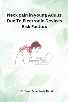 Neck Pain In young Adults Due To Electronic Devices Risk Factors - Syed Shamim N Razvi