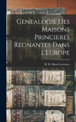 Genealogie Des Maisons Princieres Regnantes Dans L'Europe - H R Hiort-Lorenzen