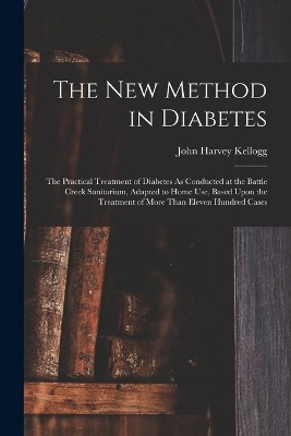 The New Method in Diabetes - John Harvey Kellogg