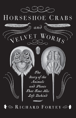 Horseshoe Crabs and Velvet Worms - Richard Fortey