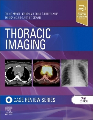 Thoracic Imaging: Case Review - Justin T. Stowell, Jonathan H. Chung, Jeffrey P Kanne, Theresa C. McLoud, Gerald F. Abbott