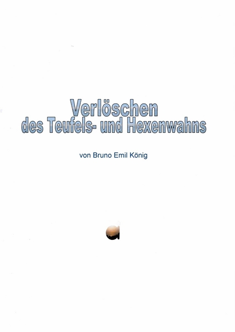 Verlöschen des Teufels- und Hexenwahns - Bruno Emil König