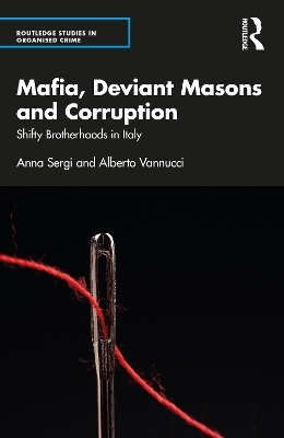 Mafia, Deviant Masons and Corruption - Anna Sergi, Alberto Vannucci