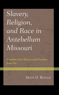 Slavery, Religion, and Race in Antebellum Missouri - Kevin D. Butler